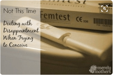 Not This Time, Dealing with Disappointment When Trying to&nbsp;Conceive